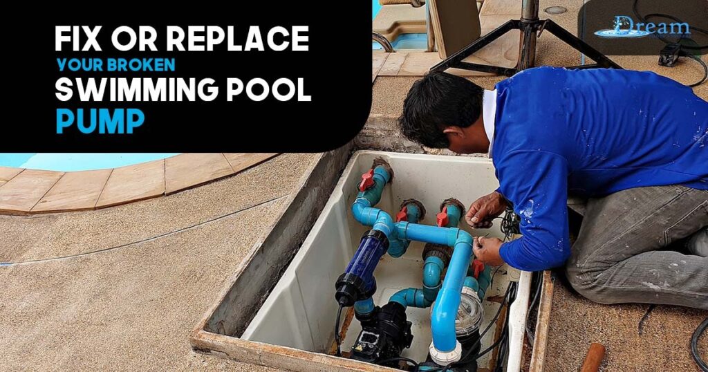 Fix or Replace Your Broken Swimming Pool Pump